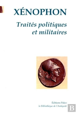 Bertrand.pt - Traités Politiques Et Militaires ; Hieron ; Agésilas ; Les Spartiates ; Constitution Des Athéniens ; Équitation ; Commandant De Cavalerie; Chasse ; Correspondance