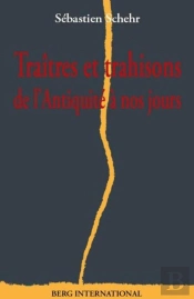Traîtres Et Trahison ; De L'Antiquité À Nos Jours