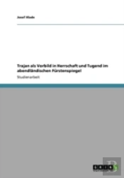 Trajan Als Vorbild In Herrschaft Und Tugend Im Abendlaã‚Â¤Ndischen Farstenspiegel