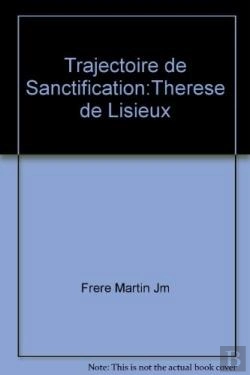 Bertrand.pt - Trajectoire De Sanctification ; Therese De Lisieux