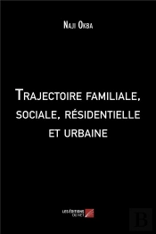 Trajectoire Familiale, Sociale, Residentielle Et Urbaine
