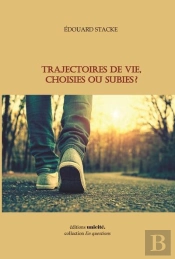 Trajectoires De Vie, Choisies Ou Subies ?