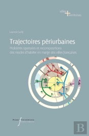 Trajectoires Périurbaines : Mobilités Spatiales Et Recompositions Des Modes D'Habiter En Marge Des Villes Françaises