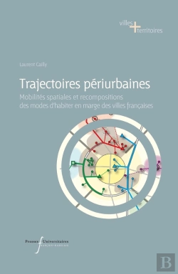 Bertrand.pt - Trajectoires Périurbaines : Mobilités Spatiales Et Recompositions Des Modes D'Habiter En Marge Des Villes Françaises