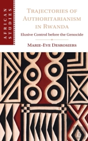 Trajectories Of Authoritarianism In Rwanda