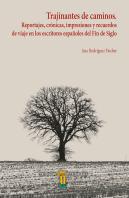 Trajinantes De Caminos. Reportajes, Crónicas, Impresiones Y Recuerdos De Viaje En Los Escritores Esp
