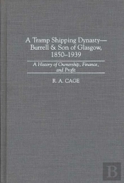Tramp Shipping Dynasty - Burrell & Son Of Glasgow, 1850-1939