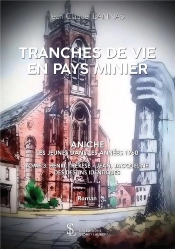 Tranche De Vie En Pays Minier T.3 ; Henri, Thérèse, Jean, Jacqueline ; Des Destins Identiques