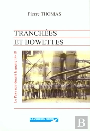 Tranchees Et Bowettes, Le Pays Noir Durant La Guerre De 14-18