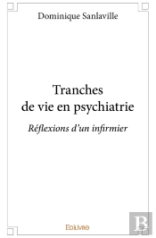 Tranches De Vie En Psychiatrie : Réflexions D'Un Infirmier