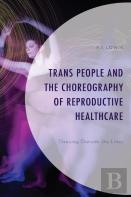 Trans People And The Choreography Of Reproductive Healthcare