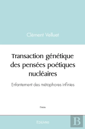 Transaction Génétique Des Pensées Poétiques Nucléaires : Enfantement Des Métaphores Infinies