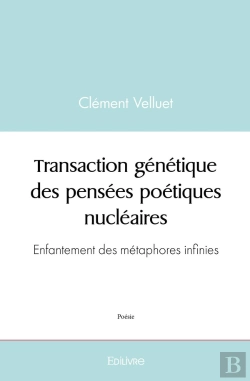 Bertrand.pt - Transaction Génétique Des Pensées Poétiques Nucléaires : Enfantement Des Métaphores Infinies