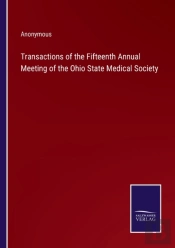Transactions Of The Fifteenth Annual Meeting Of The Ohio State Medical Society