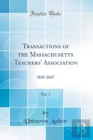 Transactions Of The Massachusetts Teachers' Association, Vol. 1: 1845-1847 (Classic Reprint)