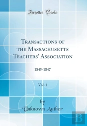 Transactions Of The Massachusetts Teachers' Association, Vol. 1: 1845-1847 (Classic Reprint)