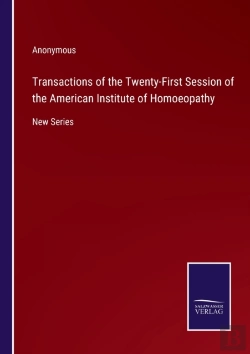 Bertrand.pt - Transactions Of The Twenty-First Session Of The American Institute Of Homoeopathy