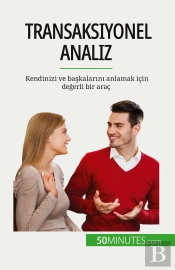 Transaksiyonel Analiz : Kendinizi Ve Baskalarini Anlamak Için Degerli Bir Araç