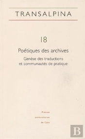 Transalpina N  18 / 2015 - Poetiques Des Archives. Genese Des Traduct Ions Et Communautes De Pratiqu