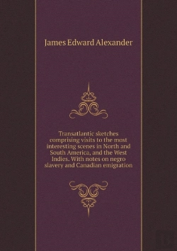 Bertrand.pt - Transatlantic Sketches Comprising Visits To The Most Interesting Scenes In North And South America, And The West Indies. With Notes On Negro Slavery And Canadian Emigration