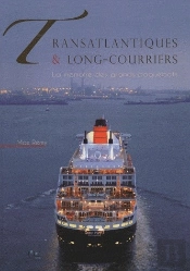 Transatlantiques & Long-Courriers ; La Mémoire Des Grands Paquebots