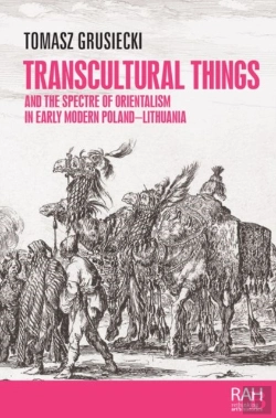 Bertrand.pt - Transcultural Things And The Spectre Of Orientalism In Early Modern Poland-Lithuania