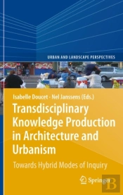 Transdisciplinary Knowledge Production In Architecture And Urbanism