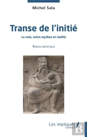 Transe De L'Initie - La Voie Entre Mythes Et Realite - Roman Initiatique