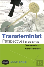 Transfeminist Perspectives In And Beyond Transgender And Gender Studies