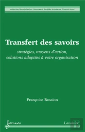 Transfert Des Savoirs ; Stratégies Moyens D'Action Solutions Adaptées À Votre Organisation