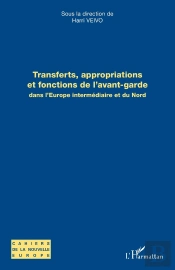 Transferts, Appropriations Et Fonctions De L'Avant-Garde Dans L'Europe Intermédiaire Et Du Nord