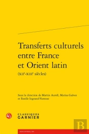 Transferts Culturels Entre France Et Orient Latin (Xiie-Xiiie Siècles)