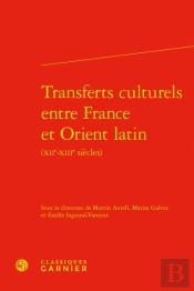 Transferts Culturels Entre France Et Orient Latin (Xiie-Xiiie Siècles)