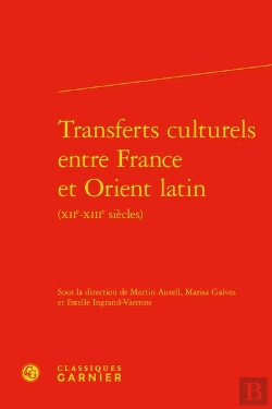 Bertrand.pt - Transferts Culturels Entre France Et Orient Latin (Xiie-Xiiie Siècles)