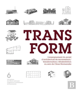 Bertrand.pt - Transform ; L'Enseignement Du Projet D'Architecture De Reconversion/Transformation/Rehabilitation Au Sein De L'Ensa Normandie