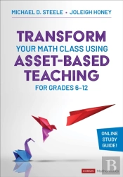 Transform Your Math Class Using Asset-Based Teaching For Grades 6-12