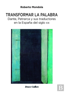 Bertrand.pt - Transformar La Palabra. Dante, Petrarca Y Sus Traductores En La España Del Siglo Xx