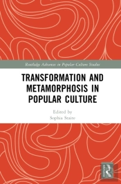 Transformation And Metamorphosis In Popular Culture