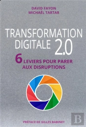 Transformation Digitale 2.0 ; 6 Leviers Pour Parer Aux Disruptions