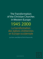 Transformation Of The Christian Churches In Western Europe (1945-2000) / La Transformation Des Eglises Chretiennes En Europe Occidentale