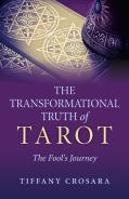 Transformational Truth Of Tarot, The - The Fool`S Journey - How To Journey With The Tarot For Transformational Truth