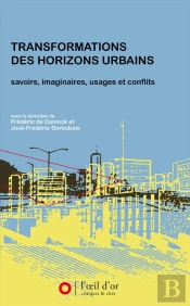 Transformations Des Horizons Urbains ; Savoirs, Imaginaires, Usages Et Conflits