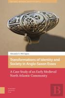 Transformations Of Identity And Society In Anglo-Saxon Essex