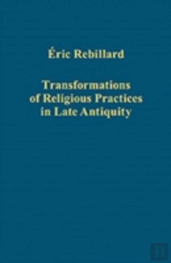 Bertrand.pt - Transformations Of Religious Practices In Late Antiquity