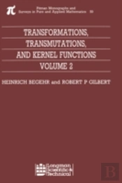 Transformations, Transmutations, And Kernel Functions, Volume Ii