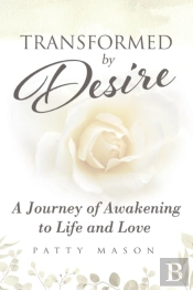 Transformed By Desire: A Journey Of Awak