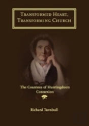Transformed Heart, Transforming Church: The Countess Of Huntingdon'S Connexion