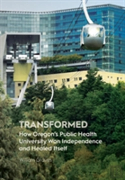 Bertrand.pt - Transformed: How Oregon'S Public Health University Won Independence And Healed Itself