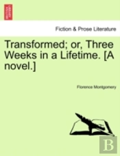 Transformed; Or, Three Weeks In A Lifeti