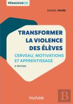 Transformer La Violence Des Élèves ; Cerveau, Motivations Et Apprentissage (2e Édition)